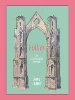 Cover of Follies: An Architectural Journey by Rory Fraser